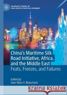 China's Maritime Silk Road Initiative, Africa, and the Middle East: Feats, Freezes, and Failures Jean-Marc F. Blanchard 9789813340152 Palgrave MacMillan - książka