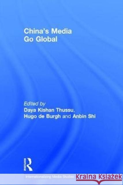 China's Media Go Global Hugo D Shi Anbin Daya Thussu 9781138665842 Routledge - książka