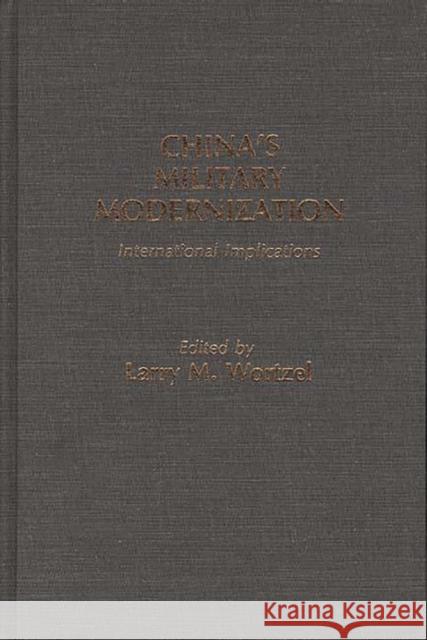 China's Military Modernization: International Implications Wortzel, Larry M. 9780313256264 Greenwood Press - książka
