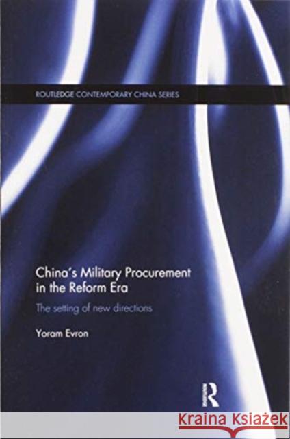 China's Military Procurement in the Reform Era: The Setting of New Directions Yoram Evron 9780367598860 Routledge - książka