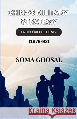 China's Military Strategy: From Mao to Deng (1978-92) Soma Ghosal 9788197600371 Gurucool Publishing - książka