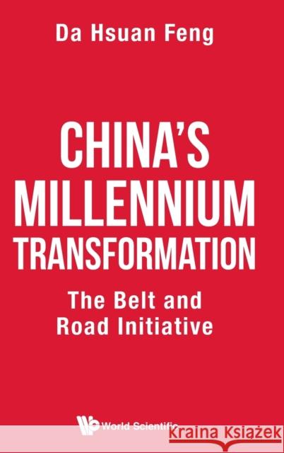 China's Millennium Transformation: The Belt and Road Initiative Da-Hsuan Feng 9789811210914 World Scientific Publishing Company - książka