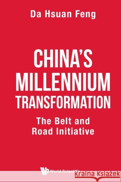 China's Millennium Transformation: The Belt and Road Initiative Da-Hsuan Feng 9789811216909 World Scientific Publishing Company - książka