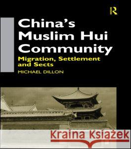 China's Muslim Hui Community: Migration, Settlement and Sects Dillon, Michael 9780700710263 Taylor & Francis - książka