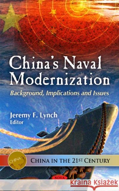 China's Naval Modernization: Background, Implications & Issues Jeremy F Lynch 9781617612176 Nova Science Publishers Inc - książka