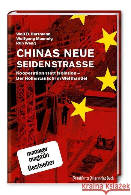 Chinas neue Seidenstraße : Kooperation statt Isolation - Der Rollentausch im Welthandel Hartmann, Wolf D.; Maennig, Wolfgang; Wang, Run 9783956012242 Frankfurter Allgemeine Buch - książka