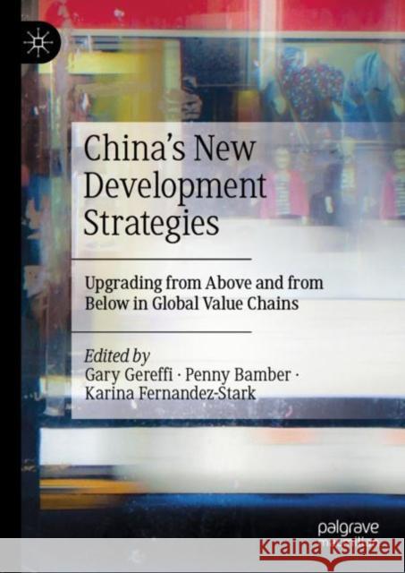China's New Development Strategies: Upgrading from Above and from Below in Global Value Chains  9789811930072 Springer Verlag, Singapore - książka
