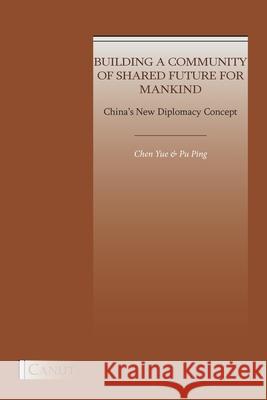 China's New Diplomacy Concept: Building a Community of Shared Future for Mankind Yue Chen Ping Pu 9786057693518 Canut Int. Publishers - książka