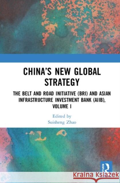 China's New Global Strategy: The Belt and Road Initiative (Bri) and Asian Infrastructure Investment Bank (Aiib), Volume I Zhao, Suisheng 9780367321499 Routledge - książka