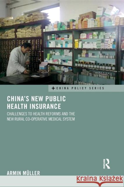 China's New Public Health Insurance: Challenges to Health Reforms and the New Rural Co-Operative Medical System Armin Muller 9780367026806 Routledge - książka
