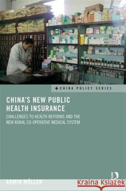 China's New Public Health Insurance: Challenges to Health Reforms and the New Rural Co-Operative Medical System Armin Muller Armin Meuller 9781138639065 Routledge - książka