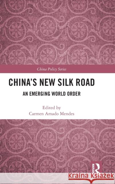 China's New Silk Road: An Emerging World Order Carmen Amado Mendes 9780815354000 Routledge - książka