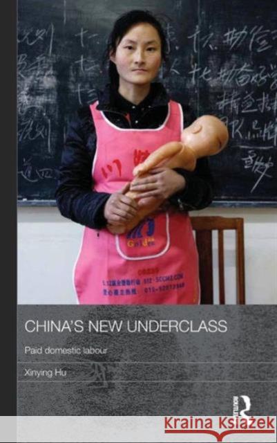 China's New Underclass: Paid Domestic Labour Hu, Xinying 9780415617659 Routledge Contemporary China Series - książka