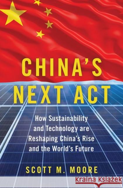 China's Next ACT: How Sustainability and Technology Are Reshaping China's Rise and the World's Future Scott M. Moore 9780197603994 Oxford University Press, USA - książka