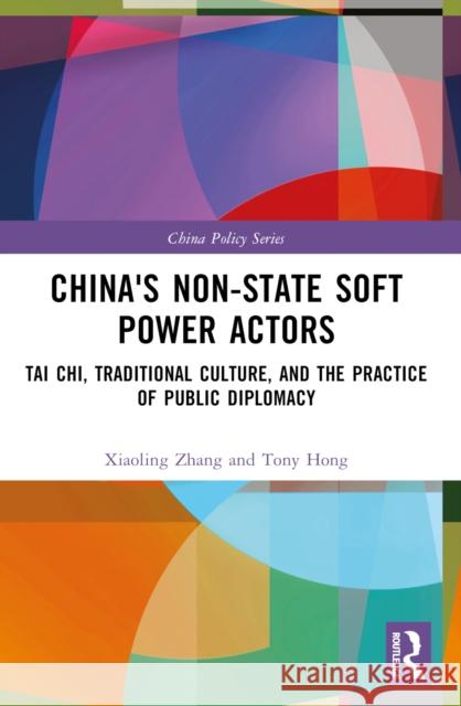 China's Non-State Soft Power Actors: Tai Chi, Traditional Culture, and the Practice of Public Diplomacy Xiaoling Zhang Tony Hong 9781032562865 Taylor & Francis Ltd - książka