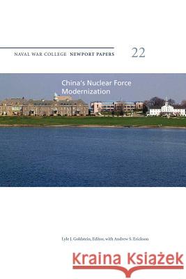 China's Nuclear Force Modernization: Naval War College Newport Papers 22 Naval War College Press Lyle J. Goldstein Andrew S. Erickson 9781478398455 Createspace - książka