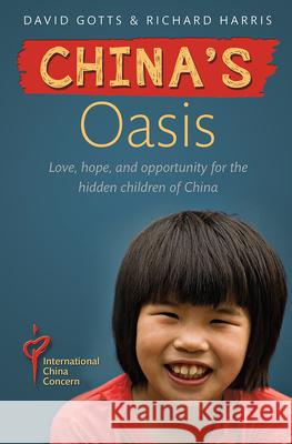 China's Oasis: Love, Hope, and Opportunity for the Hidden Children of China Harris, Richard|||Gotts, David 9780857219015  - książka