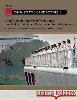 China's Out of Area Naval Operations: Case Studies, Trajectories, Obstacles, and Potential Solutions Christopher D. Yung Ross Rustici 9781478130697 Createspace - książka