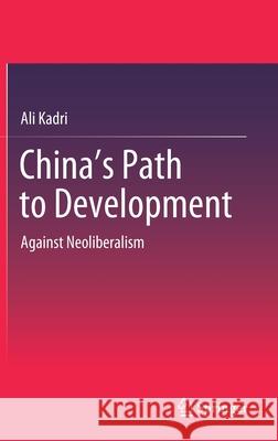China's Path to Development: Against Neoliberalism Ali Kadri 9789811595509 Springer - książka
