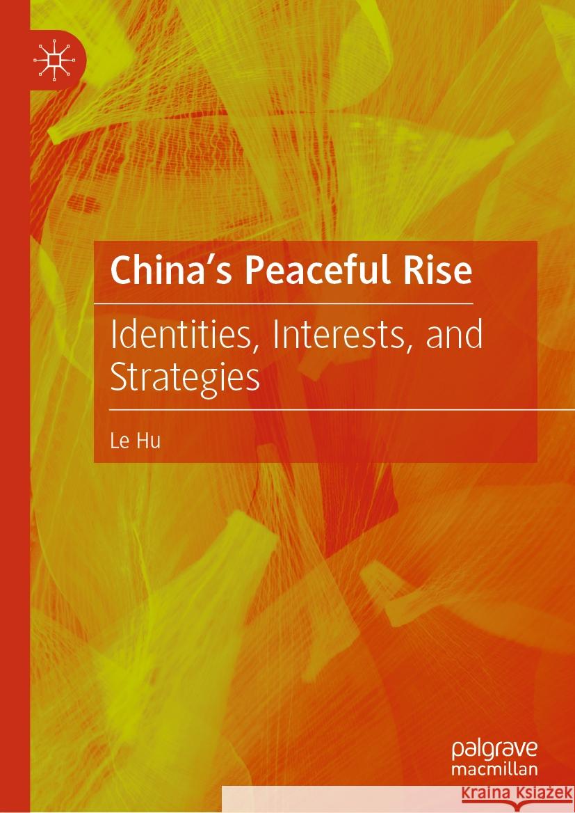 China's Peaceful Rise: Identities, Interests and Strategies Le Hu 9789819626601 Springer Verlag, Singapore - książka