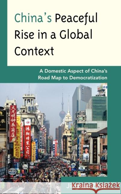 China's Peaceful Rise in a Global Context: A Domestic Aspect of China's Road Map to Democratization Zhou, Jinghao 9780739133378 Lexington Books - książka