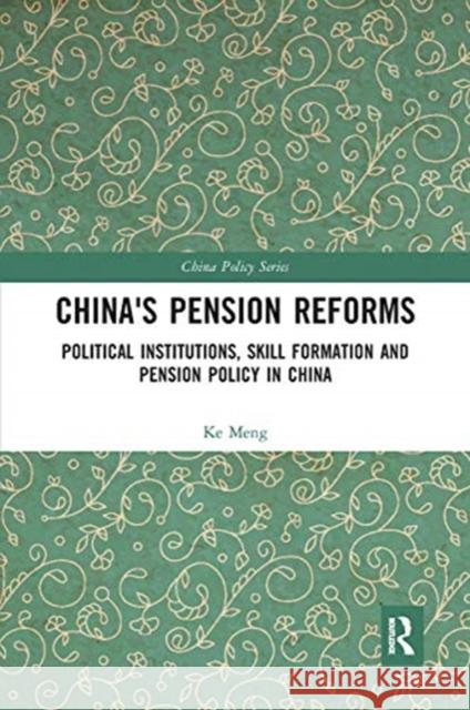 China's Pension Reforms: Political Institutions, Skill Formation and Pension Policy in China Ke Meng 9780367504373 Routledge - książka