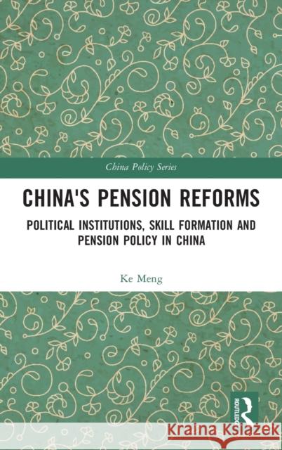 China's Pension Reforms: Political Institutions, Skill Formation and Pension Policy in China Ke Meng 9781138480896 Routledge - książka