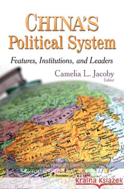 China's Political System: Features, Institutions & Leaders Camelia L Jacoby 9781631173585 Nova Science Publishers Inc - książka