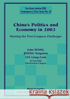 China's Politics and Economy in 2003: Meeting the Post-Congress Challenges Zheng Yongnian Lye Liang Fook John Wong 9789812383969 World Scientific Publishing Company - książka