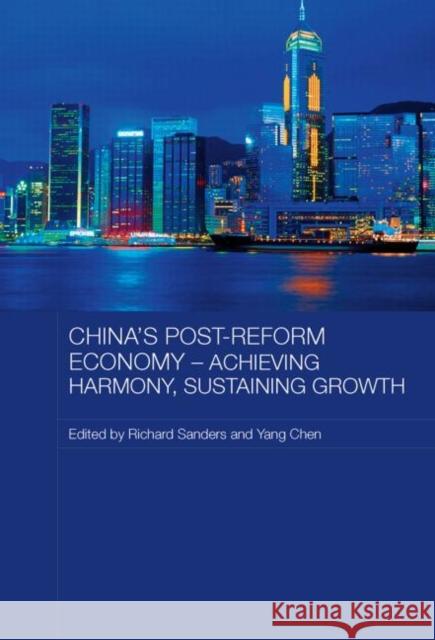 China's Post-Reform Economy - Achieving Harmony, Sustaining Growth Richard Sanders Chen Yang  9780415542616 Routledge - książka