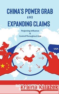 China's Power Grab and Expanding Claims: Projecting Influence and Control Throughout Asia Ishika Sachdeva Rachel a. Winston 9781946432094 Lizard Publishing - książka