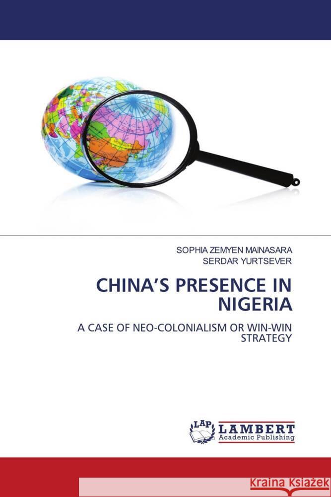 China's Presence in Nigeria Sophia Zemyen Mainasara Serdar Yurtsever 9786207486380 LAP Lambert Academic Publishing - książka