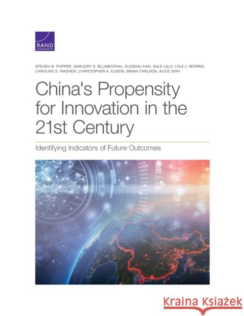 China's Propensity for Innovation in the 21st Century: Identifying Indicators of Future Outcomes Steven W. Popper Marjory S. Blumenthal Eugeniu Han 9781977405968 RAND Corporation - książka