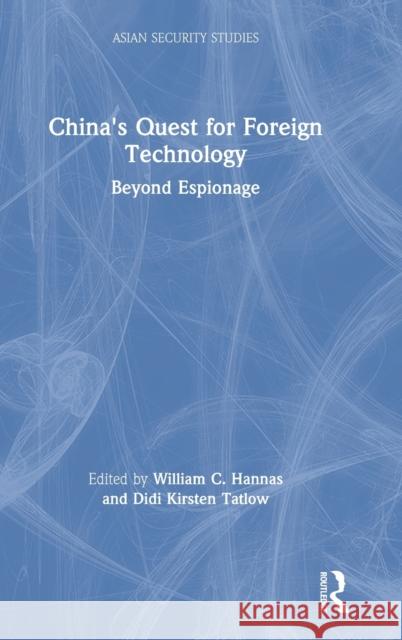 China's Quest for Foreign Technology: Beyond Espionage William C. Hannas Didi Kirsten Tatlow 9780367473594 Routledge - książka