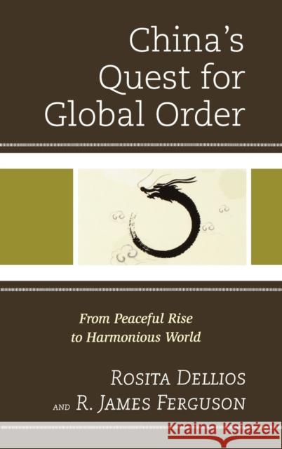 China's Quest for Global Order: From Peaceful Rise to Harmonious World Dellios, Rosita 9780739168332  - książka