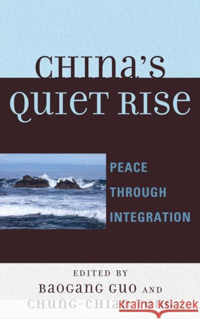 China's Quiet Rise: Peace Through Integration Guo, Baogang 9780739146460 Lexington Books - książka