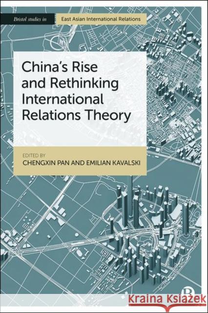 China's Rise and Rethinking International Relations Theory Chengxin Pan Emilian Kavalski 9781529212945 Bristol University Press - książka