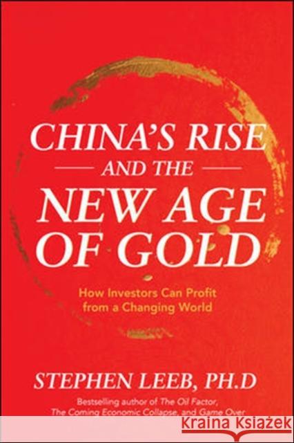 China's Rise and the New Age of Gold: How Investors Can Profit from a Changing World Stephen Leeb 9781260441277 McGraw-Hill Education - książka