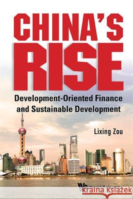 China's Rise: Development-Oriented Finance and Sustainable Development Lixing Zou 9789814596664 World Scientific Publishing Company - książka