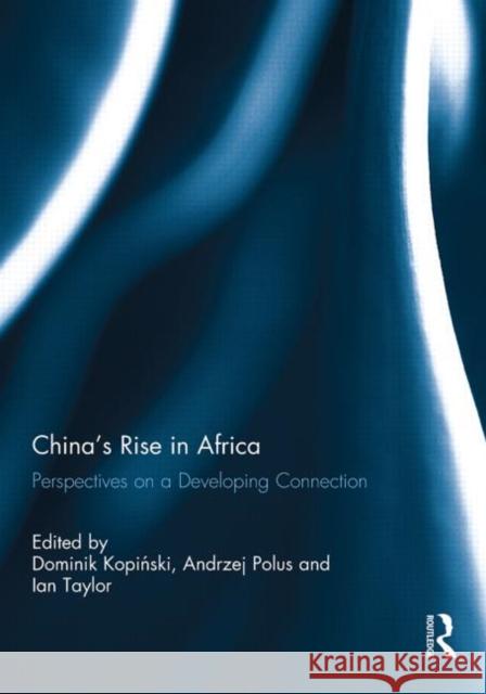 China's Rise in Africa: Perspectives on a Developing Connection Taylor, Ian 9780415846486 Routledge - książka