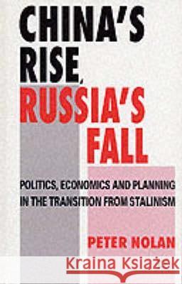 China's Rise, Russia's Fall: Politics, Economics and Planning in the Transition from Stalinism Nolan, Peter 9780333622650 PALGRAVE MACMILLAN - książka