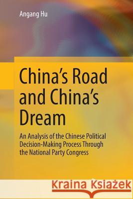 China's Road and China's Dream: An Analysis of the Chinese Political Decision-Making Process Through the National Party Congress Hu, Angang 9789811356315 Springer - książka