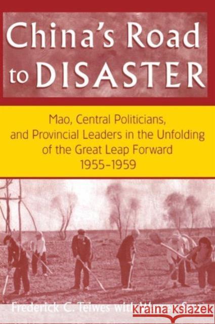 China's Road to Disaster: Mao, Central Politicians and Provincial Leaders in the Great Leap Forward, 1955-59: Mao, Central Politicians and Provincial Teiwes, Frederick C. 9780765602022 East Gate Book - książka