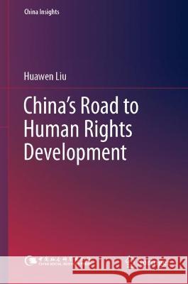 China’s Road to Human Rights Development Huawen Liu 9789819917730 Springer - książka