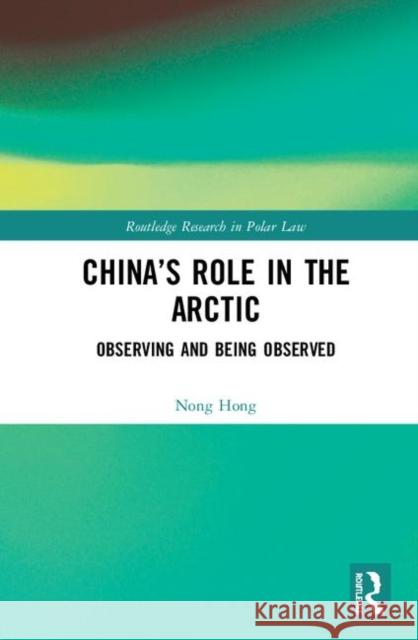 China's Role in the Arctic: Observing and Being Observed Nong Hong 9780367278694 Routledge - książka
