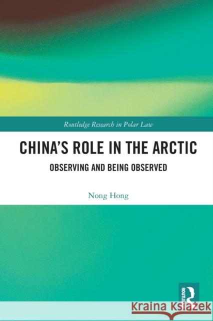 China's Role in the Arctic: Observing and Being Observed Nong Hong 9780367492731 Routledge - książka