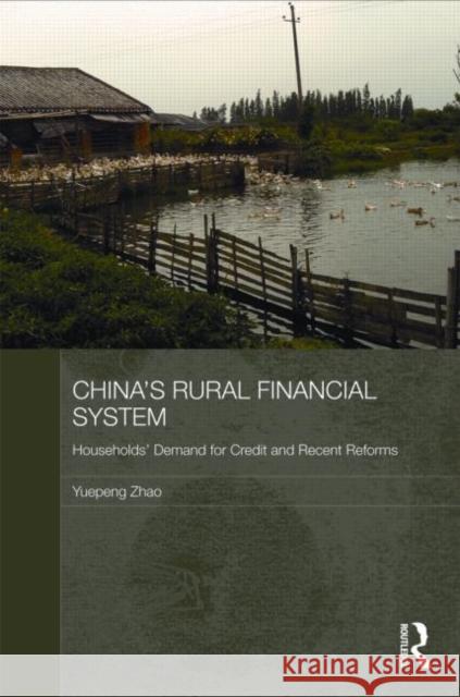 China's Rural Financial System: Households' Demand for Credit and Recent Reforms Zhao, Yuepeng 9780415547932 Taylor & Francis - książka