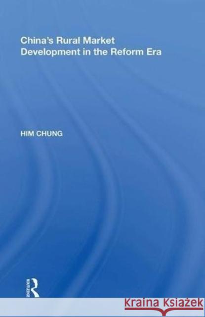 China's Rural Market Development in the Reform Era Him Chung 9780815388043 Routledge - książka