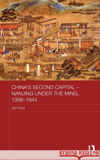 China's Second Capital - Nanjing Under the Ming, 1368-1644: Nanjing Under the Ming, 1368-1644 Fang, Jun 9780415855259 Routledge - książka