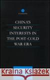 China's Security Interests in the Post-Cold War Era Russell (University of Manchester, UK) Ong 9780700715589 Taylor & Francis Ltd
